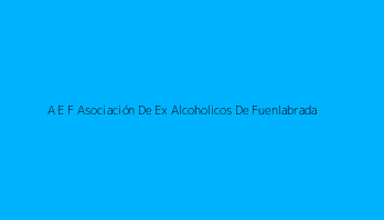 A E F Asociación De Ex Alcoholicos De Fuenlabrada